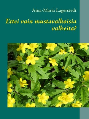 cover image of Ettei vain mustavalkoisia valheita?